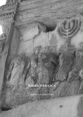 Roma Ebraica. Libro da Scrivere