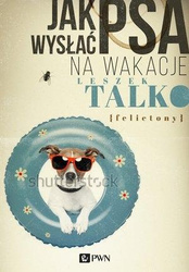 Jak wysłać psa na wakacje. Felietony