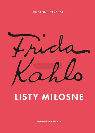 Frida Kahlo. Listy miłosne
