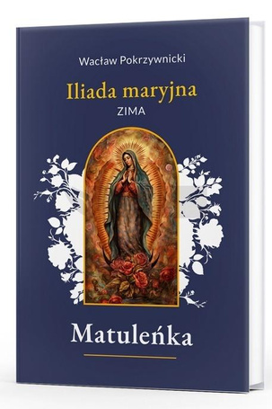 Matuleńka T.1 Iliada maryjna. Zima