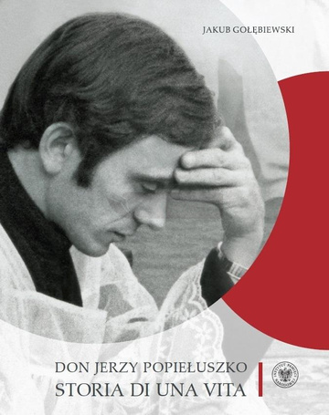 Don Jerzy Popiełuszko. Storia di una vita