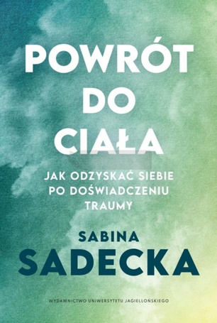 Powrót do ciała. Jak odzyskać siebie po...