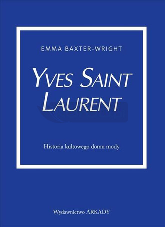 Yves Saint Laurent. Historia kultowego domu mody