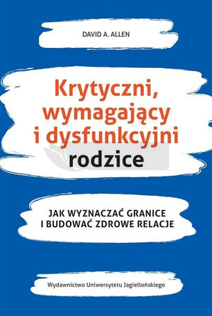 Krytyczni, wymagający i dysfunkcyjni rodzice