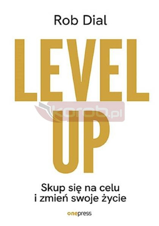 Level up! Skup się na celu i zmień swoje życie