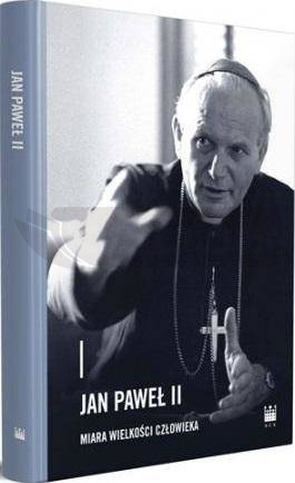 Jan Paweł II - miara wielkości człowieka