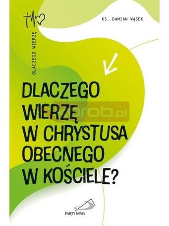 Dlaczego wierzę w Chrystusa obecnego w Kościele?