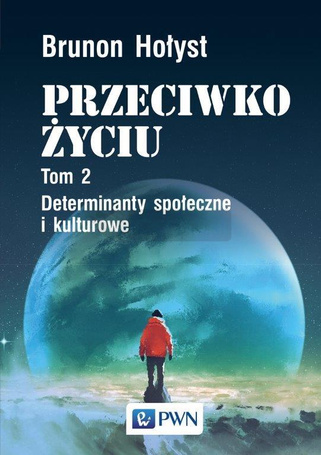 Przeciwko życiu T.2 Determinanty społeczne...