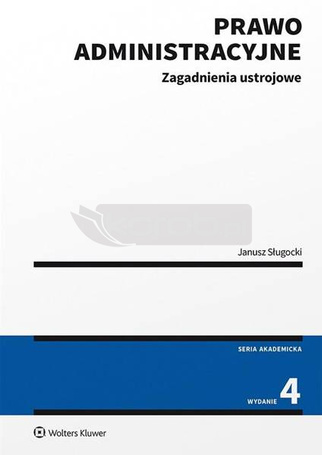 Prawo administracyjne. Zagadnienia ustrojowe wyd.4