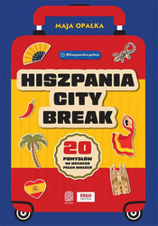 Hiszpania city break. 20 pomysłów na weekend..
