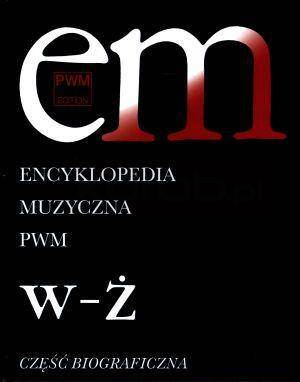 Encyklopedia muzyczna T12 W-Ż. Biograficzna