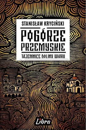 Pogórze Przemyskie Tajemnice doliny Wiaru