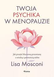 Twoja psychika w menopauzie. Jak przejść...