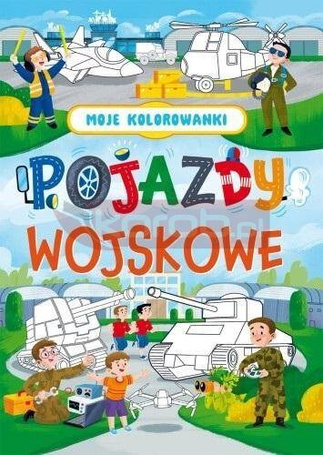 Moje kolorowanki. Pojazdy wojskowe