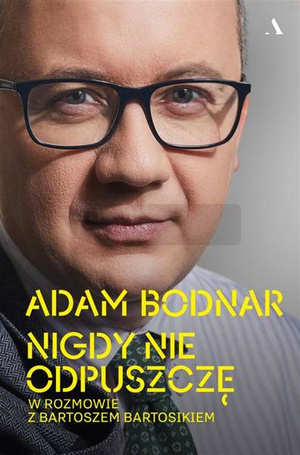 Nigdy nie odpuszczę. Adam Bodnar w rozmowie...