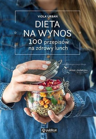 Dieta na wynos. 100 przepisów na zdrowy lunch