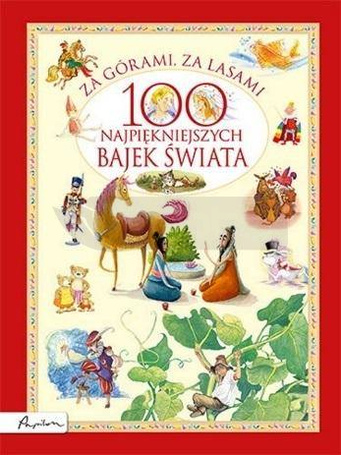 Za górami, za lasami. 100 najpiękniejszych bajek..