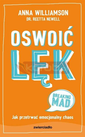 Oswoić lęk. Jak przetrwać emocjonalny chaos