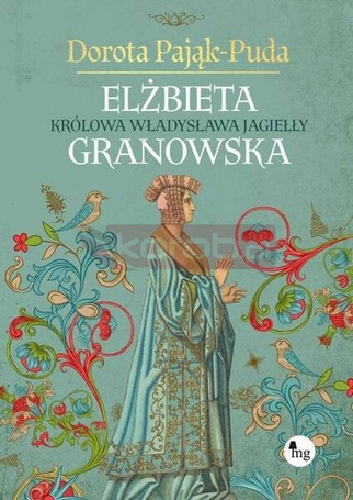 Elżbieta Granowska. Królowa Władysława Jagiełły