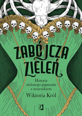 Zabójcza zieleń. Historia zielonego pigmentu..