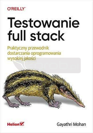 Testowanie full stack. Praktyczny przewodnik...
