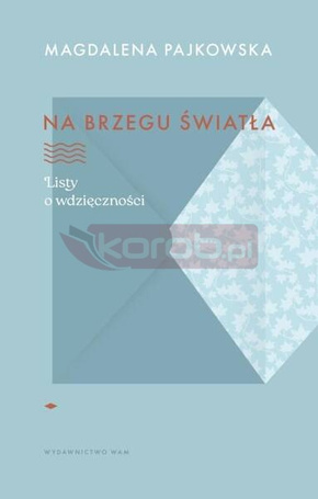 Na brzegu światła. Listy o wdzięczności