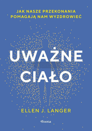 Uważne ciało. Jak nasze przekonania pomagają nam..