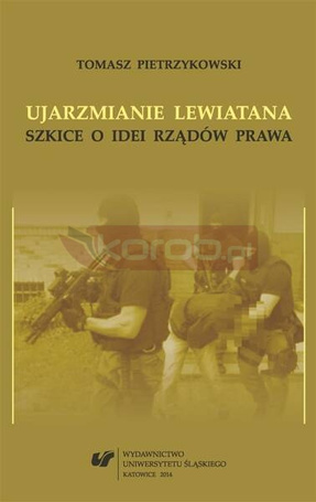 Ujarzmianie Lewiatana. Szkice o idei rządów prawa