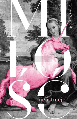 Miłość nie istnieje. Związki, randki i życie...