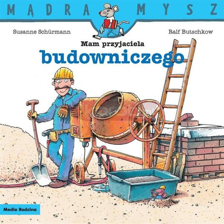 Mądra Mysz. Mam przyjaciela budowniczego