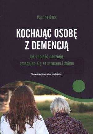 Kochając osobę z demencją. Jak znaleźć nadzieję...