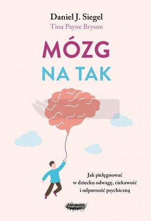 Mózg na tak. Jak pielęgnować w dziecku odwagę..