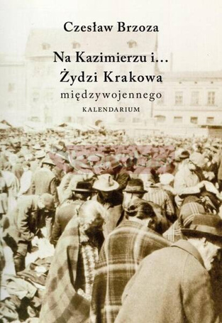 Na Kazimierzu i... Żydzi Krakowa międzywojennego
