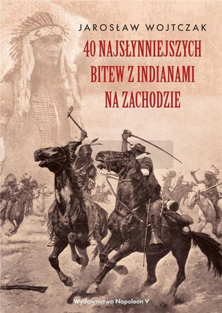 40 najsłynniejszych bitew z Indianami na Zachodzie