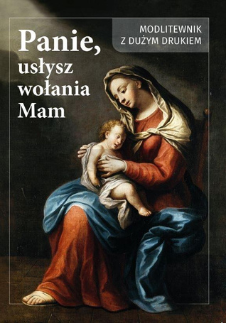 Panie usłysz wołanie mam
