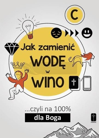 Jak zamienić wodę w wino... Czyli na 100 dla Boga