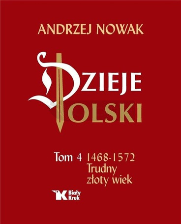Dzieje Polski. Tom 4 Trudny złoty wiek 1468-1572