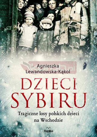 Dzieci Sybiru. Tragiczne losy polskich dzieci na..