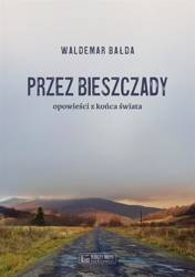 Przez Bieszczady...Opowieści z końca świata