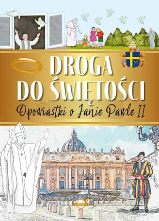 Droga do świętości. Opowiastki o Janie Pawle II