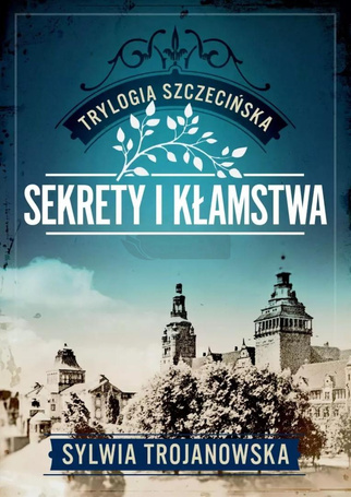 Trylogia szczecińska T.1 Sekrety i kłamstwa