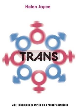 Trans. Gdy ideologia spotyka się z rzeczywistością