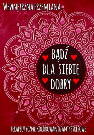 Wewnętrzna przemiana. Bądź dla siebie dobry