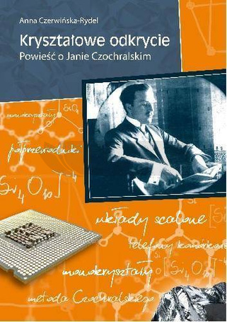 Kryształowe odkrycie. Powieść o Janie Czochralskim