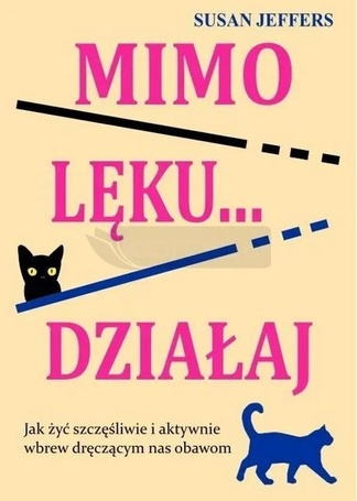 Mimo lęku... działaj. Jak żyć szczęśliwie...