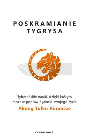 Poskramianie tygrysa. Tybetańskie nauki..
