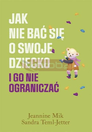 Jak nie bać się o swoje dziecko i go nie..