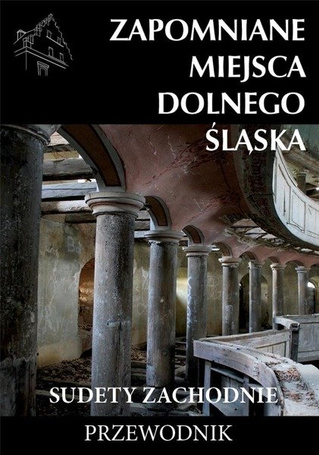 Zapomniane miejsca Dolnego Śląska. Sudety Zach.