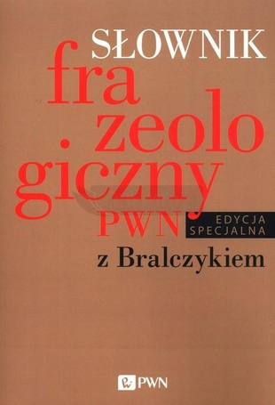 Słownik frazeologiczny PWN z Bralczykiem