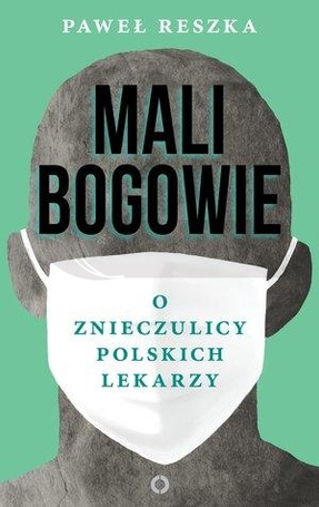 Mali bogowie. O znieczulicy polskich lekarzy